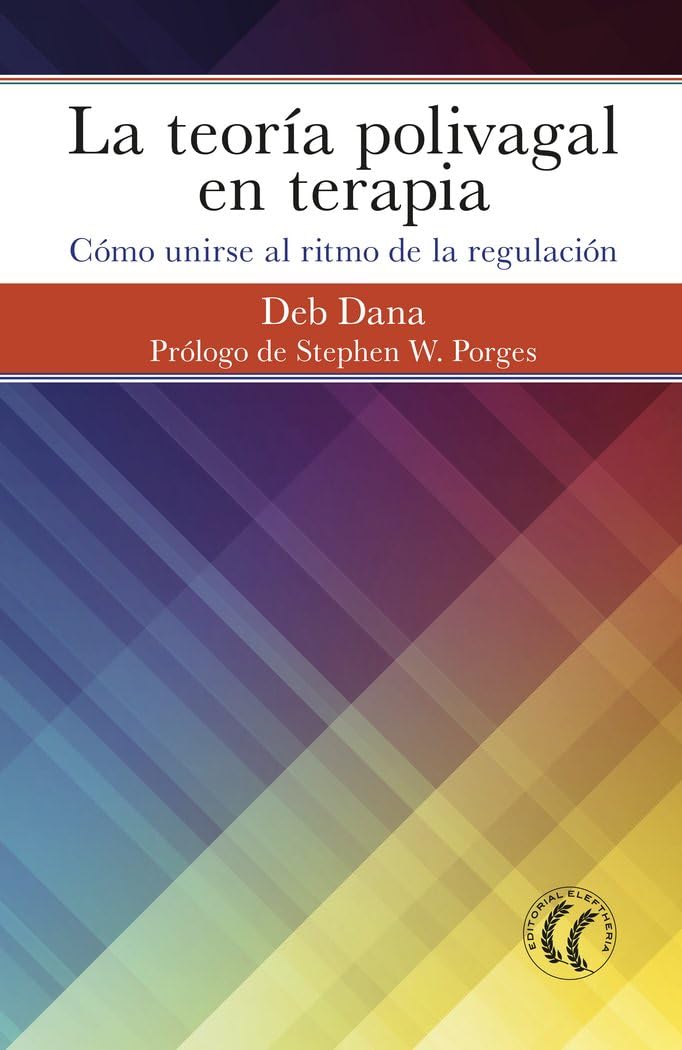 Libro: La teoría polivagal en terapia; Cómo unirse al ritmo de la regulación (SIN COLECCION)