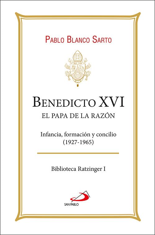 Libro: Benedicto XVI. El Papa de la razón: Infancia, formación y concilio (1927-1965)