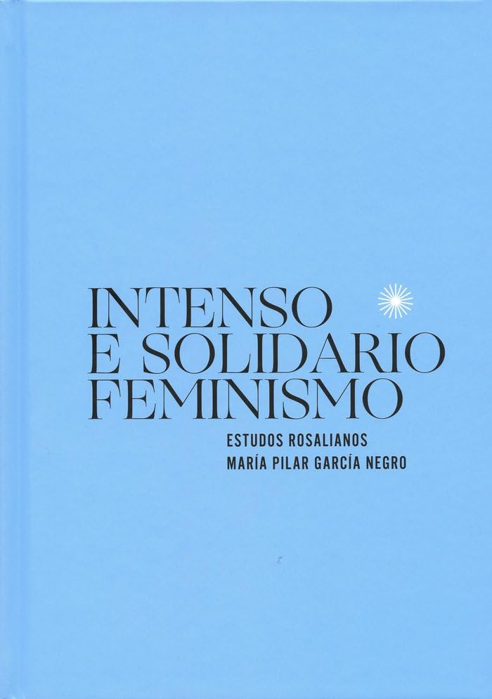 Libro: Intenso e Solidario Feminismo: Estudos Rosalianos. María Pilar García Negro