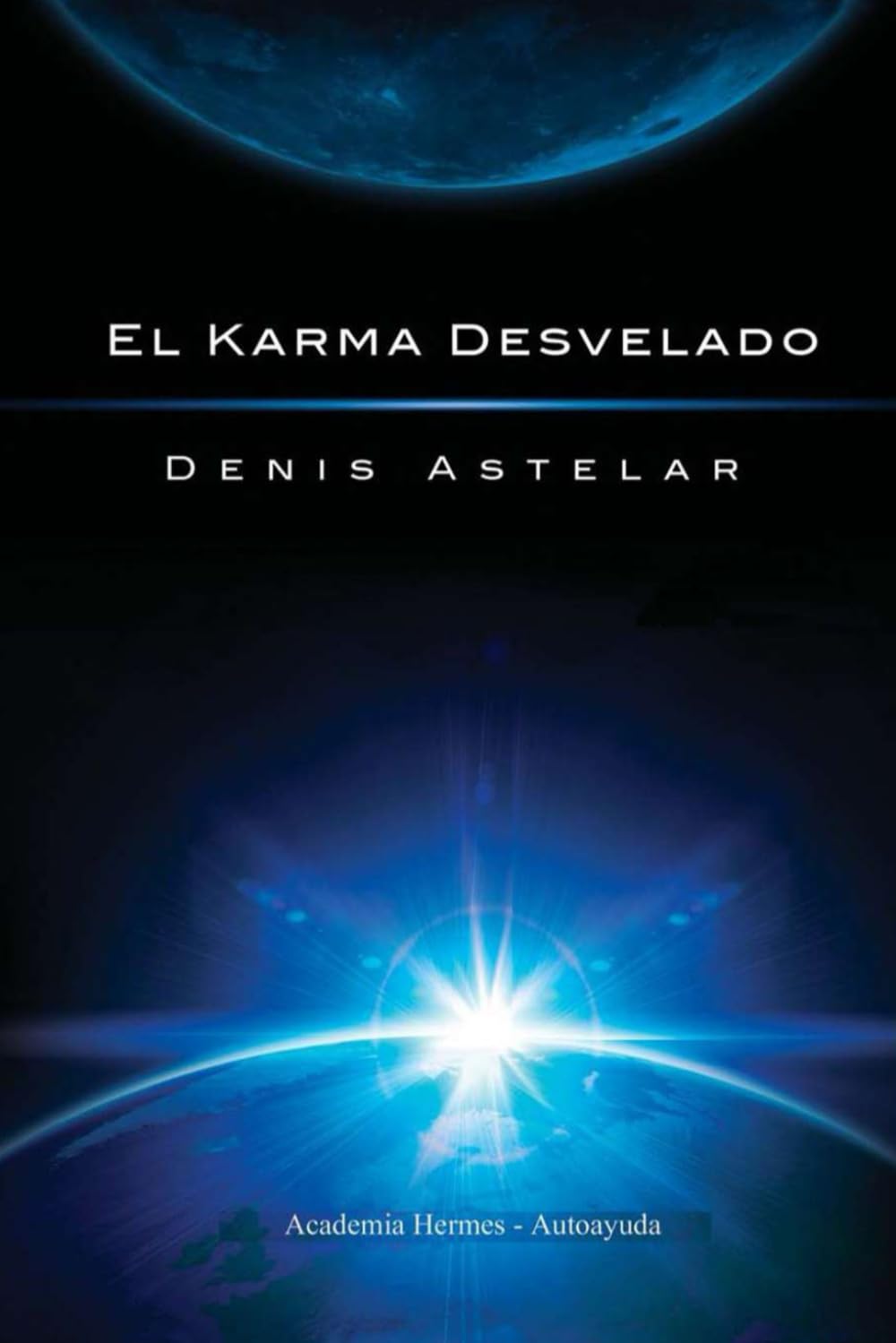 Libro: El Karma Desvelado: Lo que te va a ser transmitido es probablemente la información más valiosa y más importante de tu existencia como ser humano.