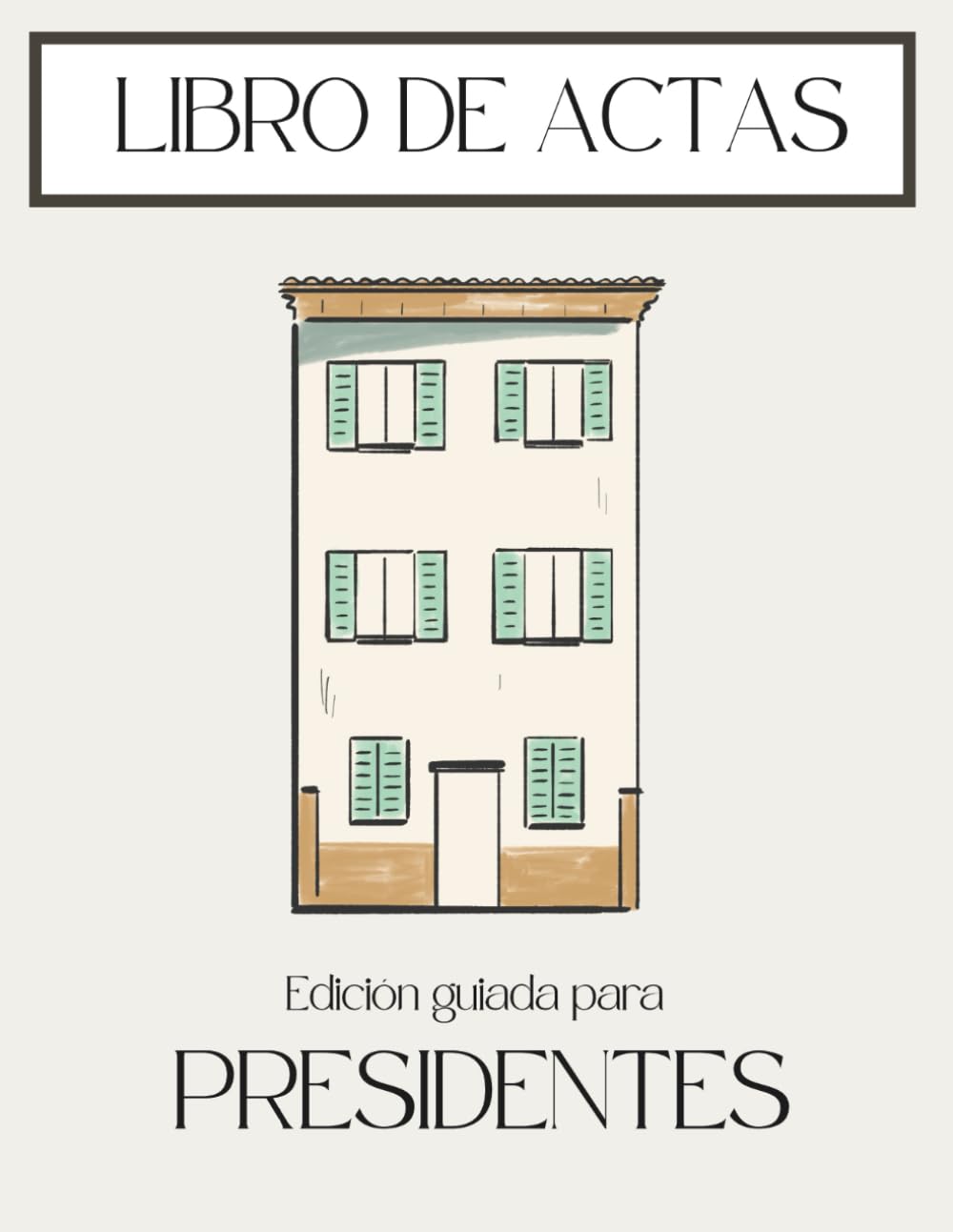 Libro de Actas para Presidentes: 100 Hojas Oficiales para Registro + Manual de Supervivencia, Plantillas y Mayorías LPH para tu Comunidad de Vecinos (Gestión Práctica de Comunidades)