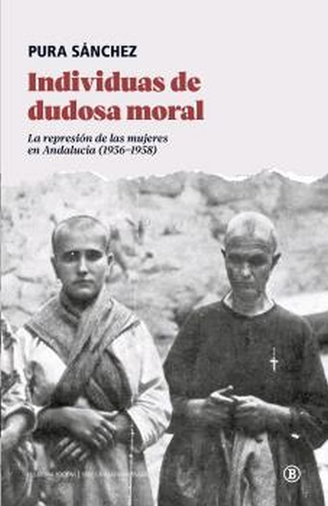 Libro: Individuas De Dudosa Moral: La represión de las mujeres en Andalucía (1936 1958) (Serie General Universitaria)