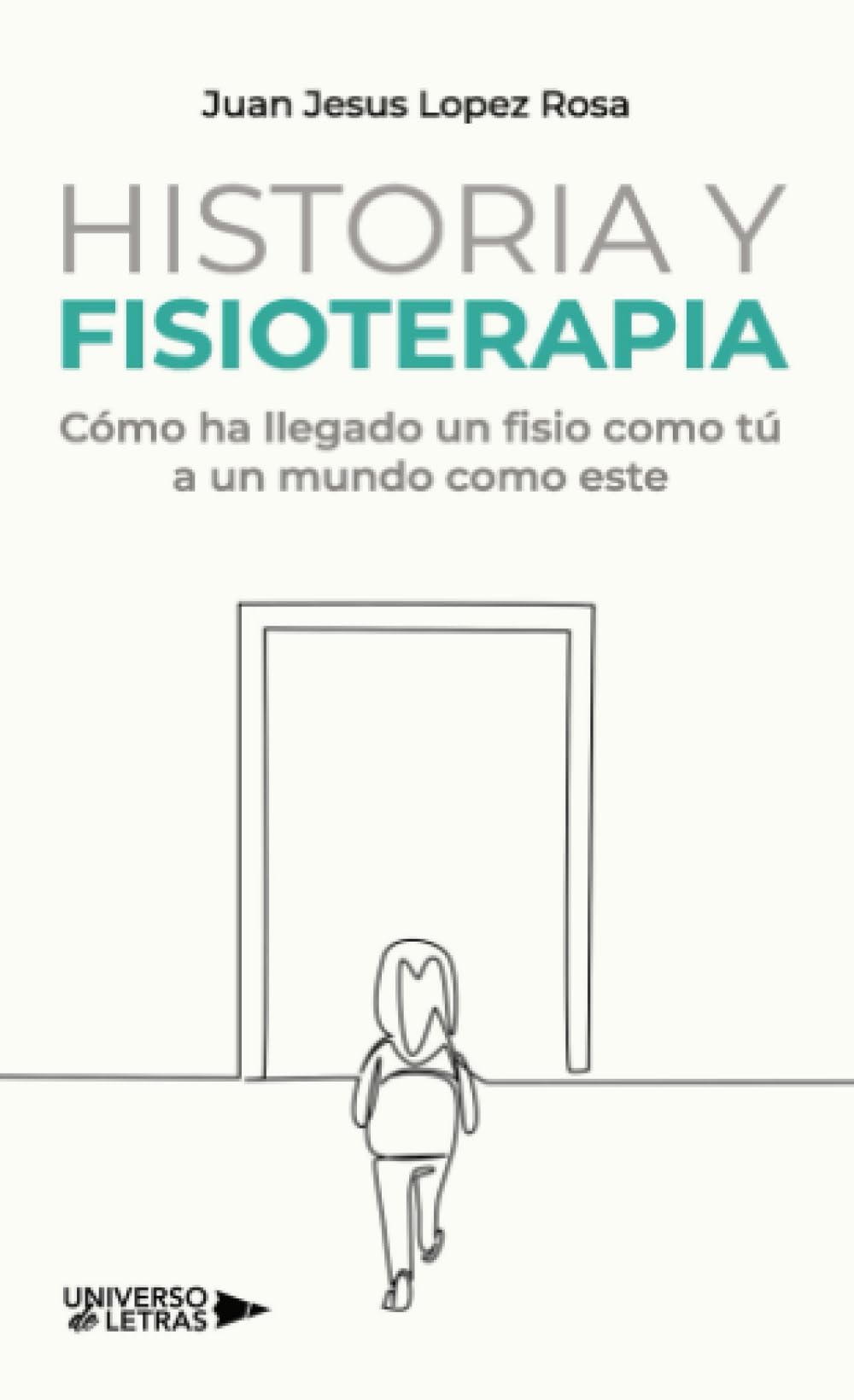 Libro: Historia y Fisioterapia: Cómo ha llegado un fisio como tú a un mundo como este