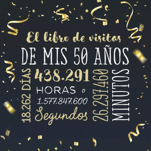 Libro: El libro de visitas de mis 50 años: Decoración para celebrar una fiesta de 50 cumpleaños – Regalo para hombre y mujer - 50 años - Libro de firmas para ... y fotos de los invitados (Spanish Edition)