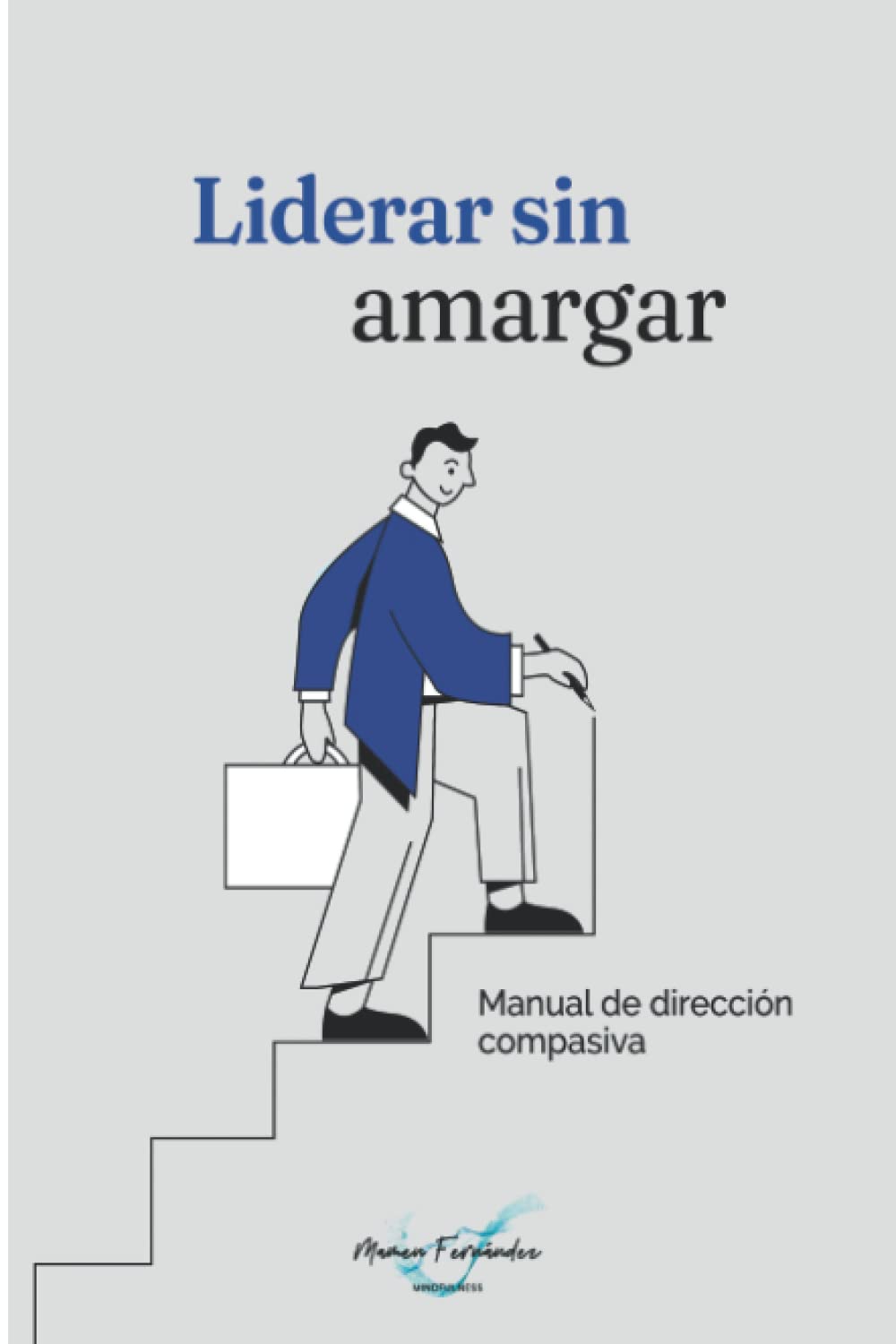 Libro: Liderar sin amargar: Manual de Dirección compasiva (Spanish Edition)