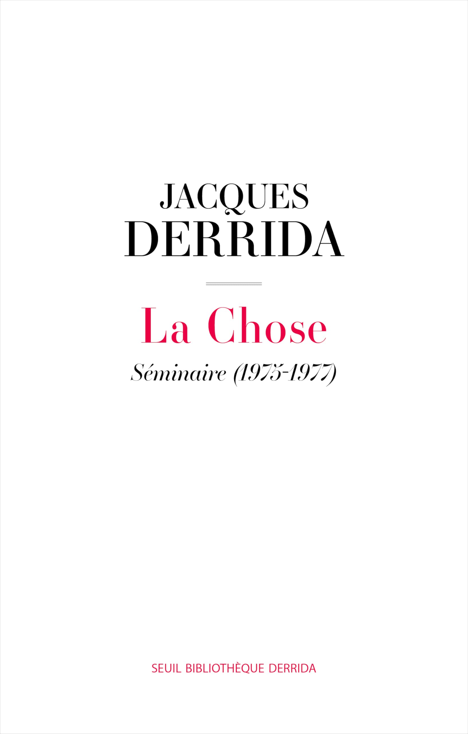 Libro: La Chose: Séminaire (1975-1977) Suivi de la 6e séance de Donner le temps II (Bibliothèque Derrida)