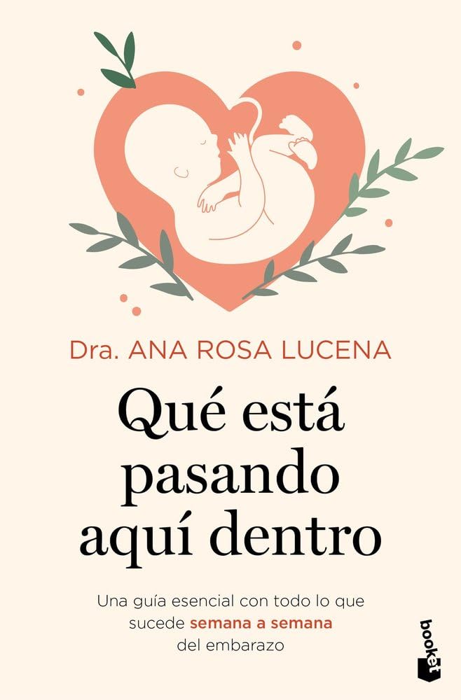 Qué está pasando aquí dentro: Una guía esencial con todo lo que sucede semana a semana del embarazo (Familia)