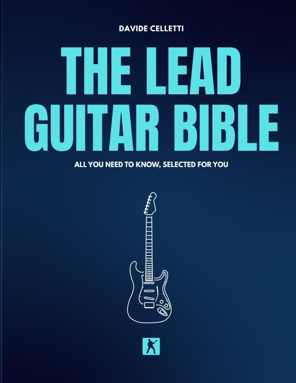 Libro: The Lead Guitar Bible: A Complete Guide to Lead Guitar: Scales, Techniques, Improvisation and Soloing