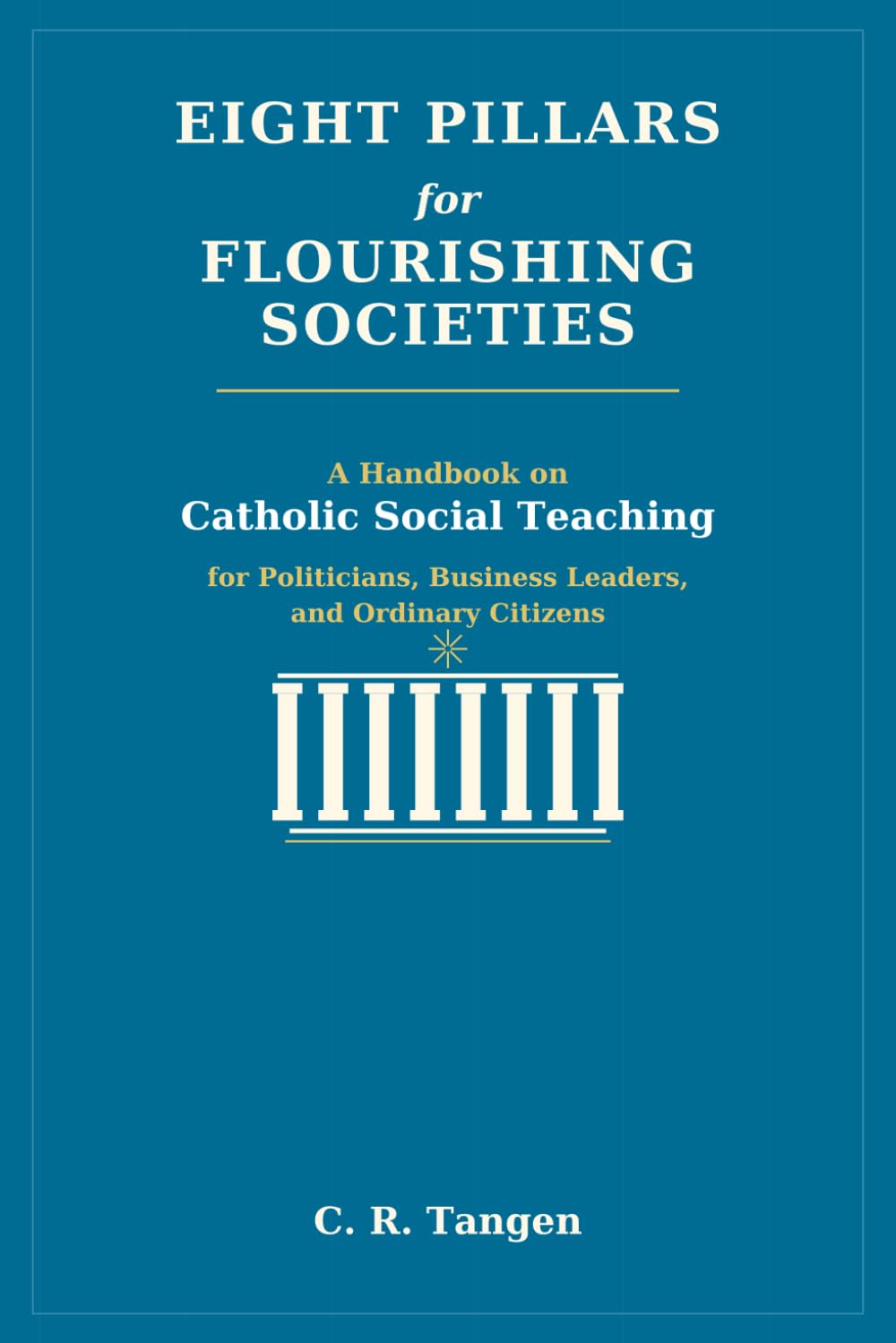 Libro: Eight Pillars for Flourishing Societies: A Handbook on Catholic Social Teaching for Politicians, Business Leaders, and Ordinary Citizens