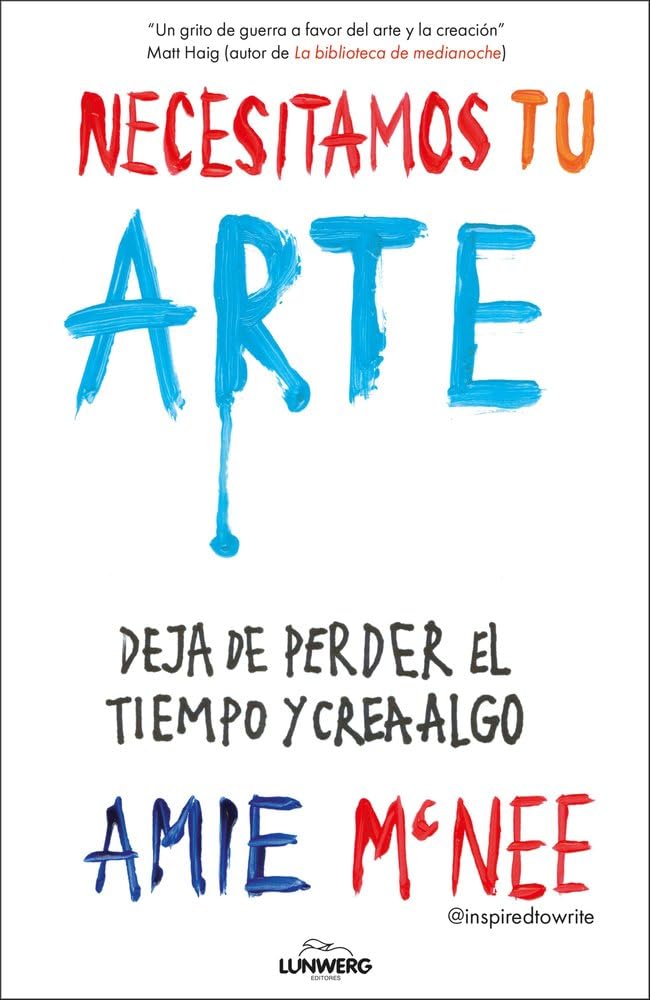 Libro: Necesitamos tu arte: Deja de perder el tiempo y crea algo (Guías ilustradas)