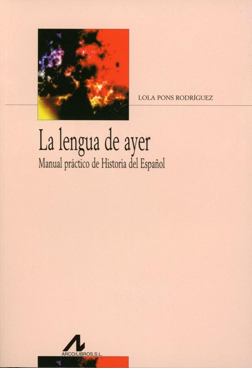 Libro: LENGUA DE AYER, LA: Manual Practico de Historia del Espanol (Bibliotheca Philologica)