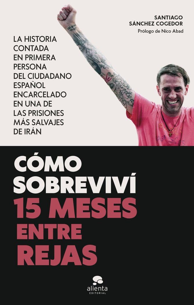 Libro: Cómo sobreviví 15 meses entre rejas: La historia contada en primera persona del ciudadano español encarcelado en una de las prisiones más salvajes de Irán (Alienta)