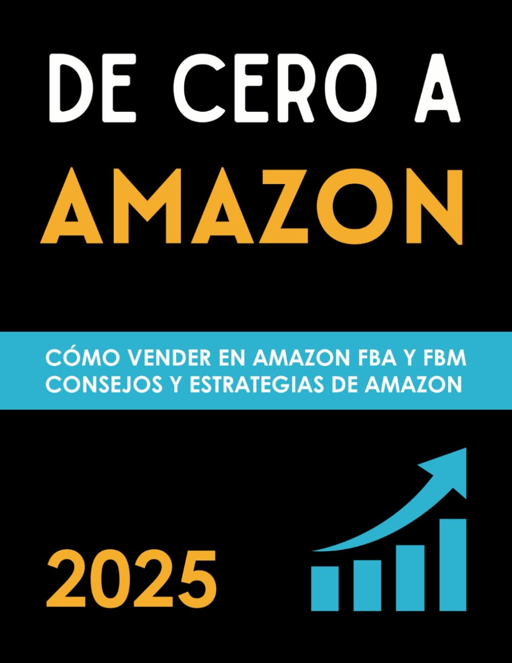 Libro: De Cero a Amazon ¿Cómo hacer negocios con éxito en Amazon?: Vender en Amazon FBA y FBM, Guía Definitiva para Principiantes (Spanish Edition)