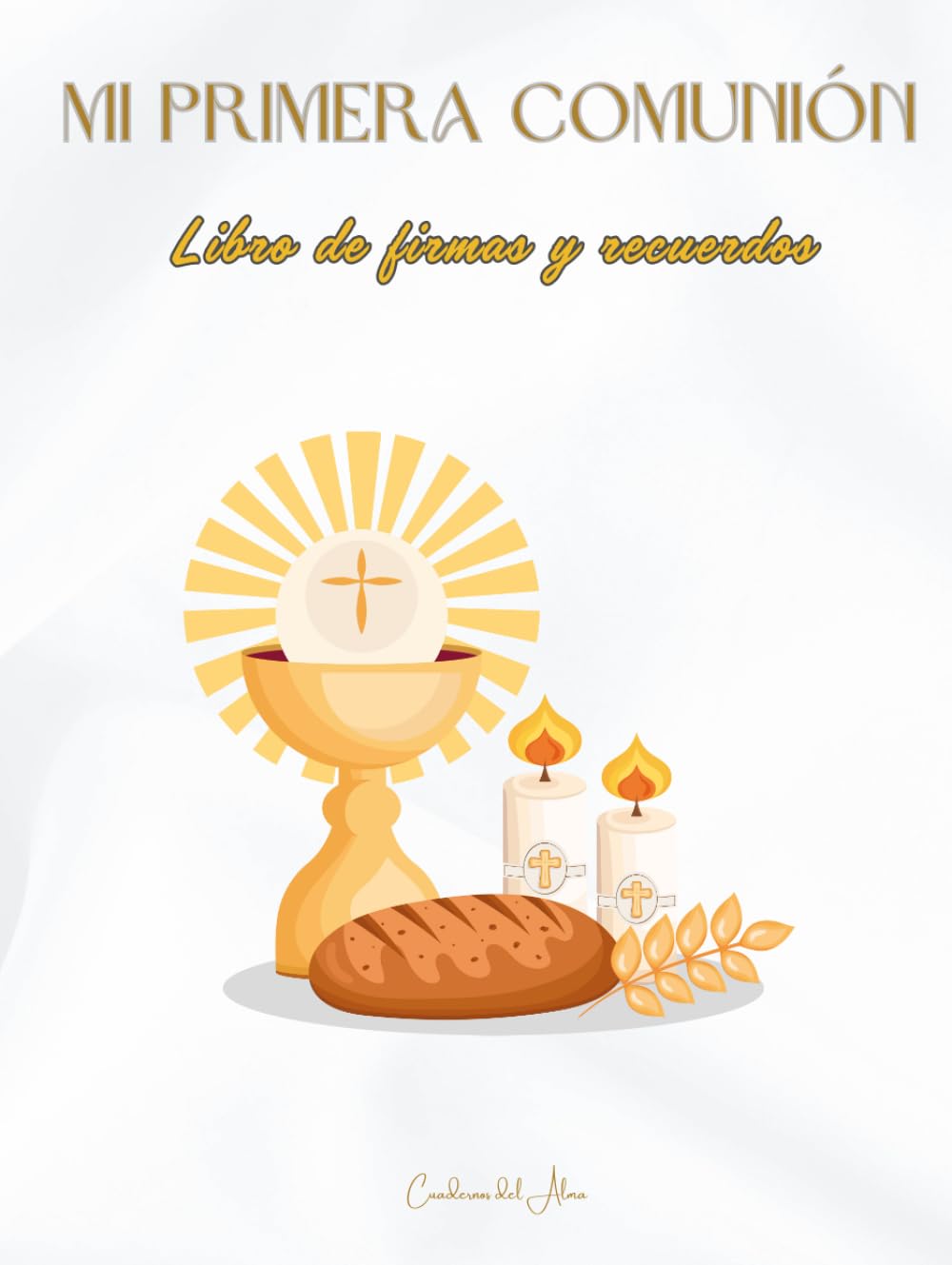 Libro: Mi Primera Comunión: Libro de firmas y recuerdos. Elementos Religiosos. A todo color. Tapa dura. Premium. (Spanish Edition)