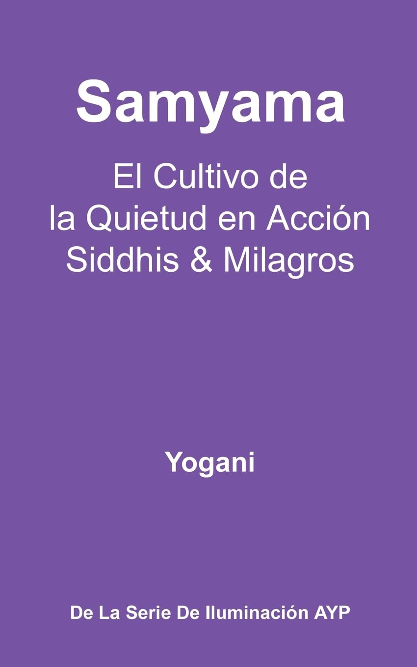 Libro: Samyama - El Cultivo de la Quietud en Acción, Siddhis y Milagros: (La Serie de Iluminación AYP): 5