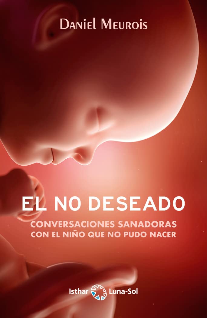 Libro: El No Deseado: Conversaciones sanadoras con el niño que no pudo nacer
