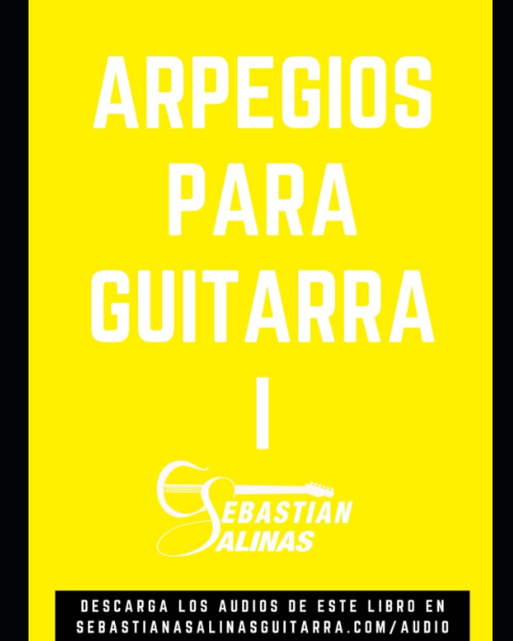 Libro: Arpegios para Guitarra I: Los arpegios básicos que necesitas para empezar (GUITARRISTA NIVEL PRINCIPIANTE) (Spanish Edition)