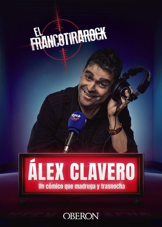 El Francotirarock: Álex Clavero, un cómico que madruga y trasnocha (Libros singulares)