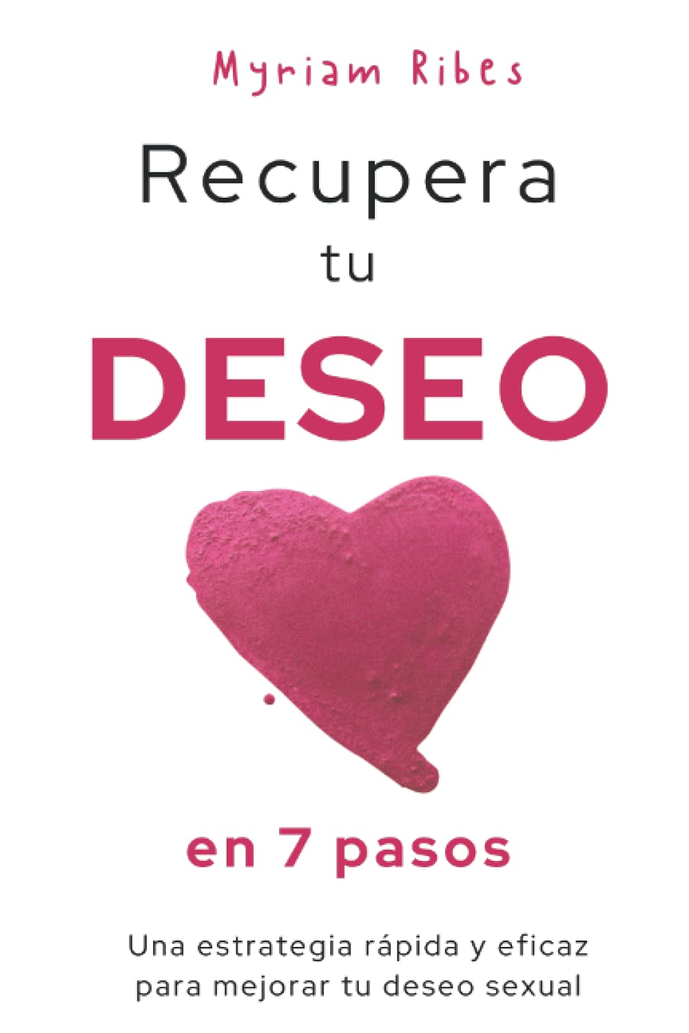 Libro: Recupera tu deseo en 7 pasos: Una estrategia rápida y eficaz para mejorar tu deseo sexual (Wellness and Care) (Spanish Edition)