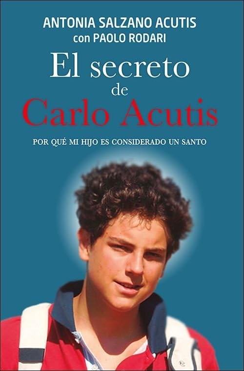Libro: El secreto de Carlo Acutis: Por qué mi hijo es considerado un santo