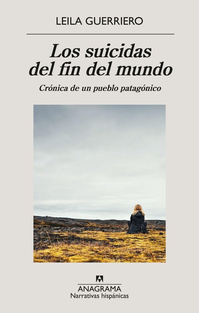 Libro: Los suicidas del fin del mundo: Crónica de un pueblo patagónico (Narrativas hispánicas)