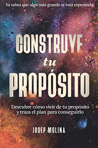 Libro: CONSTRUYE TU PROPÓSITO: Descubre cómo vivir de tu propósito y traza el plan para conseguirlo (VIVE TU LEYENDA) (Spanish Edition)