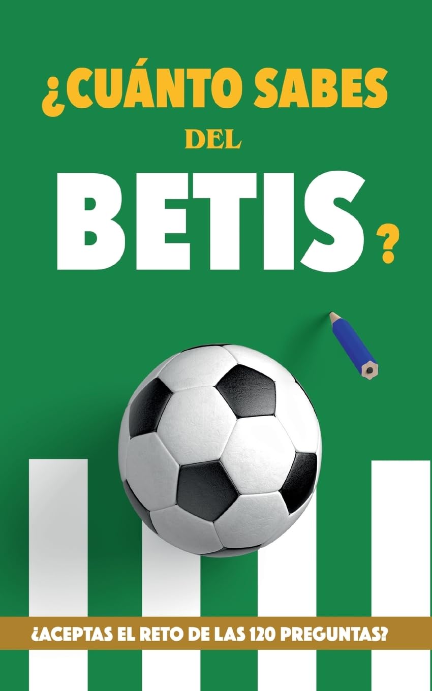 Libro: ¿Cuánto sabes del Betis?: ¿Aceptas el reto de las 120 preguntas? Regalo para seguidores verdiblancos. Libro del Betis. Regalo Betis