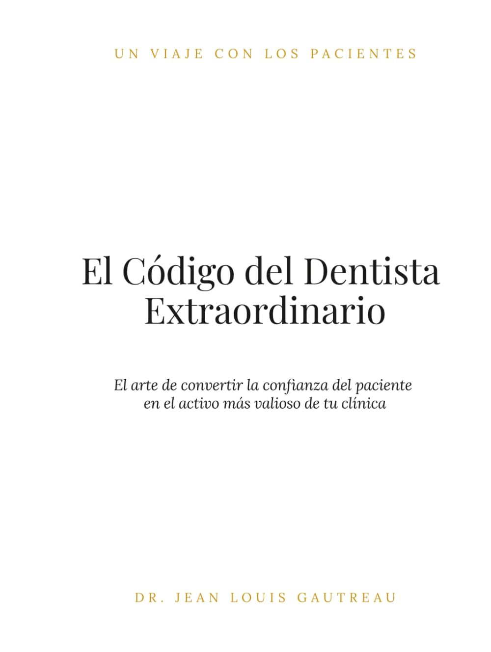 Libro: El Código del Dentista Extraordinario: El arte de convertir la confianza del paciente en el activo más valioso de tu clínica