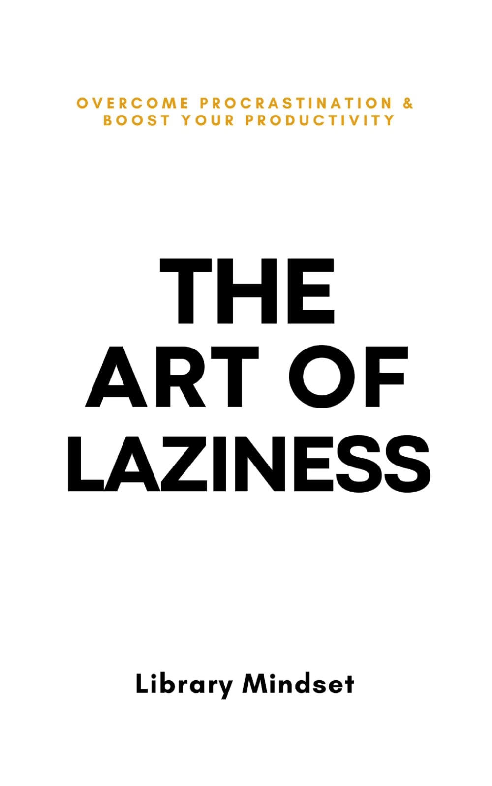 Libro: The Art of Laziness: Overcome Procrastination & Improve Your Productivity