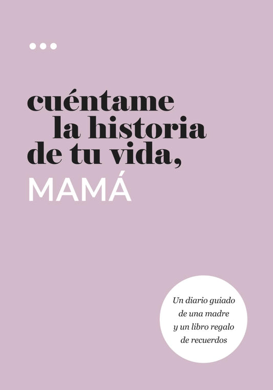 Cuéntame la historia de tu vida, mamá: Un diario guiado de una madre y un libro regalo de recuerdos (Libros de la serie Cuéntame la historia de tu vida)