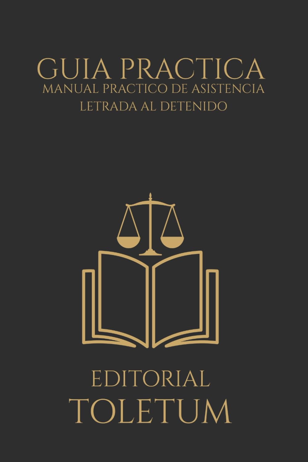 Libro: MANUAL PRÁCTICO DE ASISTENCIA LETRADA AL DETENIDO (EDITORIAL TOLETUM)