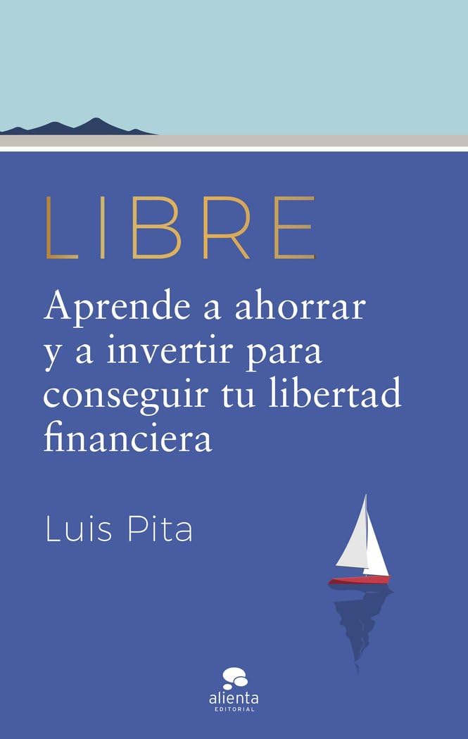 Libro: Libre: Aprende a ahorrar y a invertir para conseguir tu libertad financiera