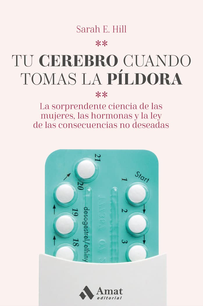 Libro: Tu cerebro cuando tomas la píldora: La sorprendente ciencia de las mujeres, las hormonas y la ley de las consecuencias no deseadas (LO MEJOR DE TI)