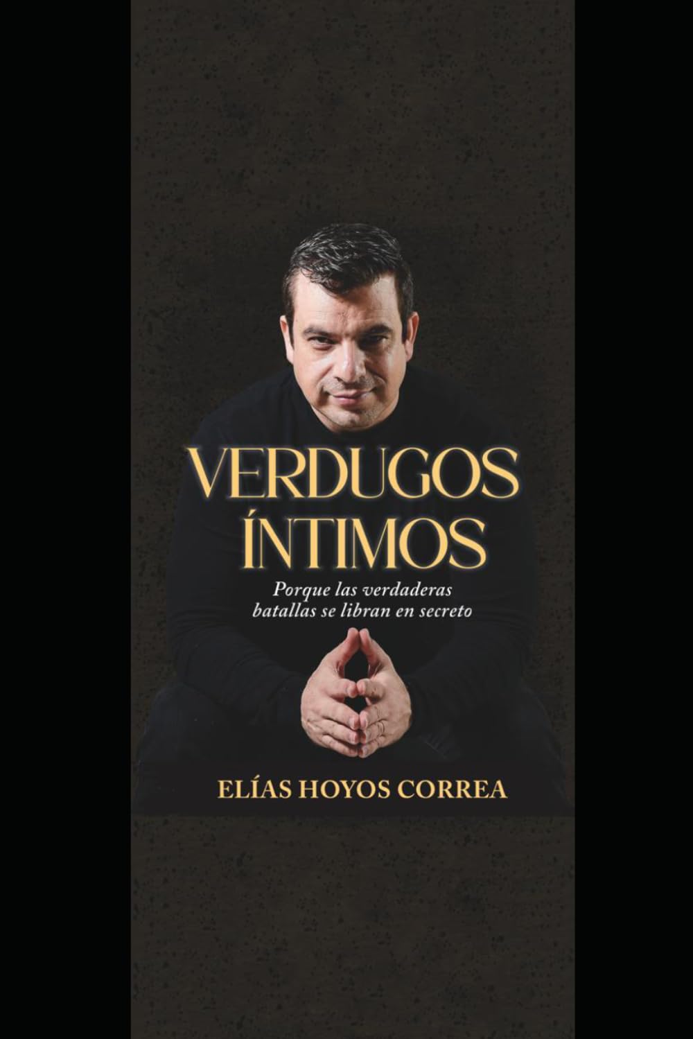 Libro: VERDUGOS ÍNTIMOS: Porque las verdaderas batallas se libran en secreto (Spanish Edition)