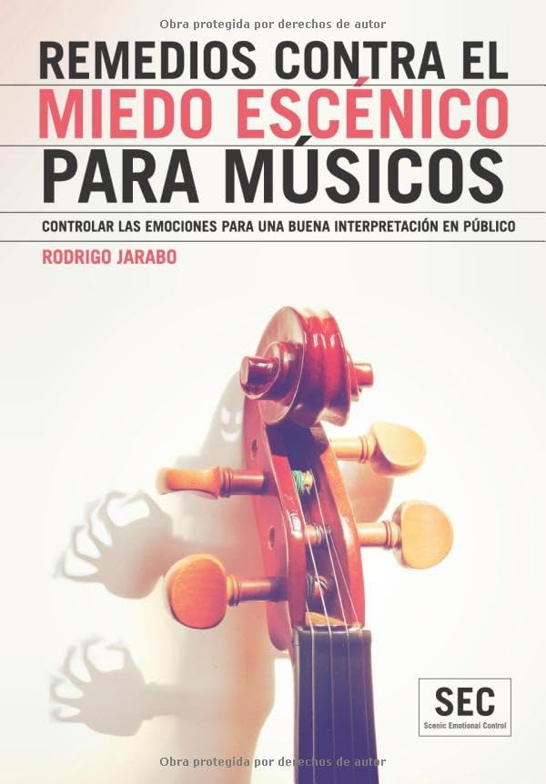 Libro: REMEDIOS CONTRA EL MIEDO ESCÉNICO PARA MÚSICOS: Controlar las emociones para una buena interpretación en público (Scenic Emotional Control)