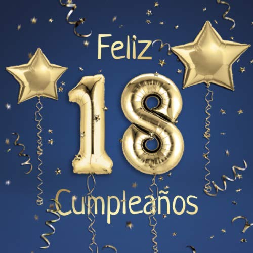 Libro: Feliz 18 Cumpleaños: El Libro de Visitas de mis 18 años para Fiesta de Cumpleaños - 21x21cm - 100 Páginas para Felicitaciones, Saludos, Fotos y ... - Tema: Globos de Oro sobre Fondo azul
