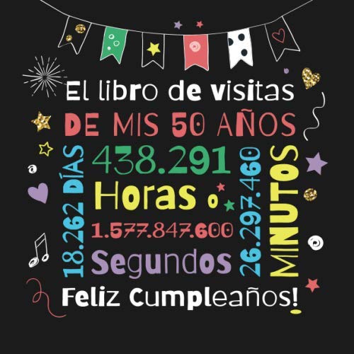 Libro: El libro de visitas de mis 50 años: Decoración para el 50 cumpleaños – Regalos originales para hombre y mujer - 50 años - Libro de firmas para felicitaciones y fotos de los invitados (Spanish Edition)