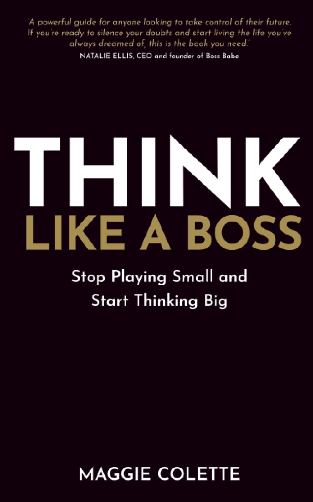 Libro: Think Like a Boss: Stop Playing Small and Start Thinking Big