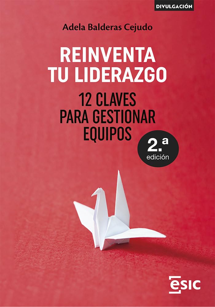 Libro: REINVENTA TU LIDERAZGO (2ªed): 12 Claves para gestionar equipos (Divulgación)