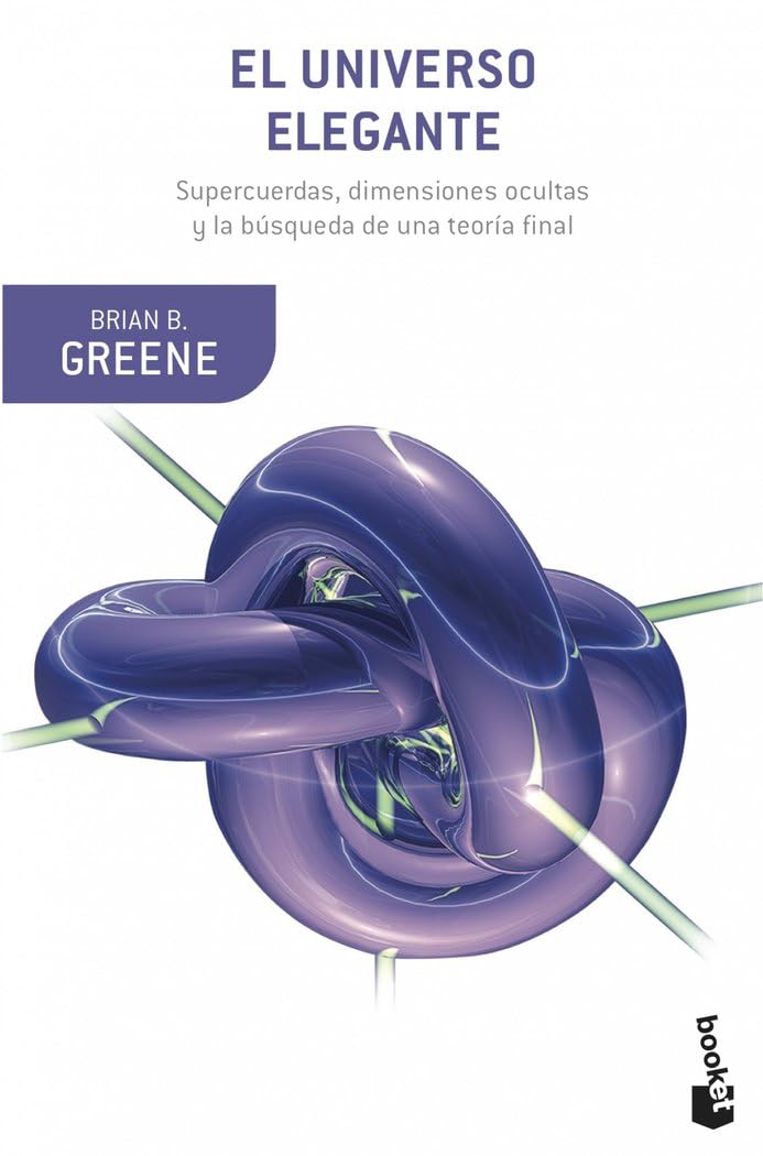 Libro: El universo elegante: Supercuerdas, dimensiones ocultas y la búsqueda de una teoría final (Booket Ciencia)