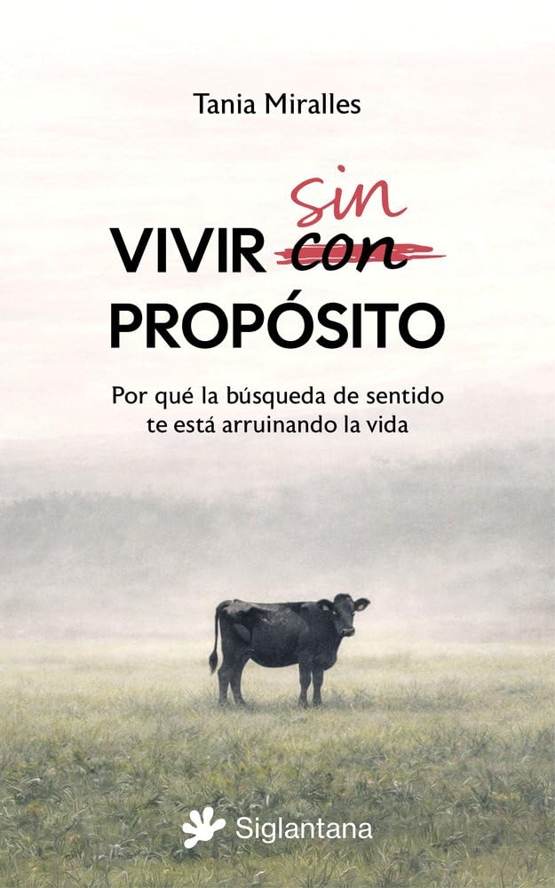 Libro: Vivir sin propósito: Por qué la búsqueda de sentido te esta está arruinando la vida