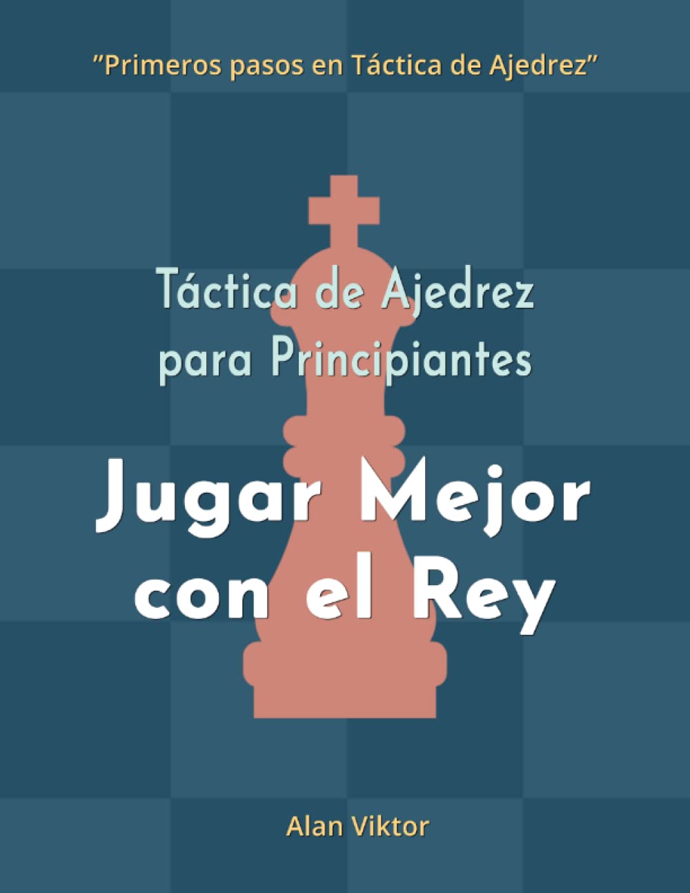 Libro: Táctica de Ajedrez para Principiantes, Jugar Mejor con el Rey: 500 problemas de Ajedrez para Dominar el Rey (Primeros pasos en Táctica de Ajedrez) (Spanish Edition)