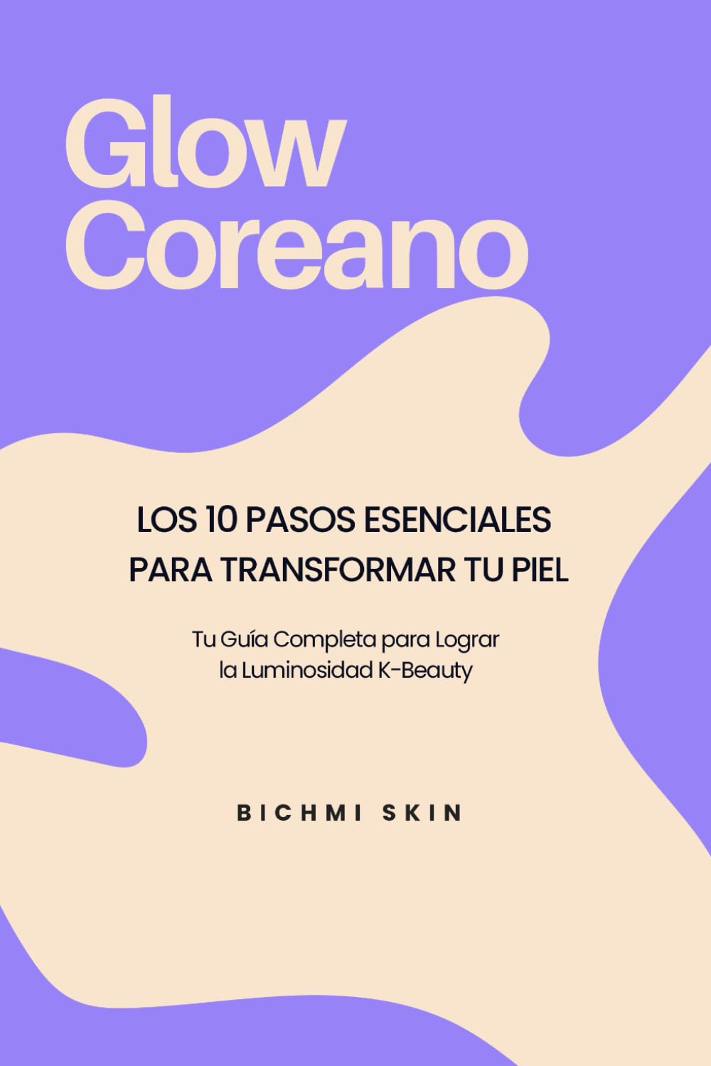 Libro: Glow Coreano: Los 10 Pasos del skincare Esenciales para Transformar tu Piel, Tu Guía Completa para Lograr la Luminosidad K-Beauty