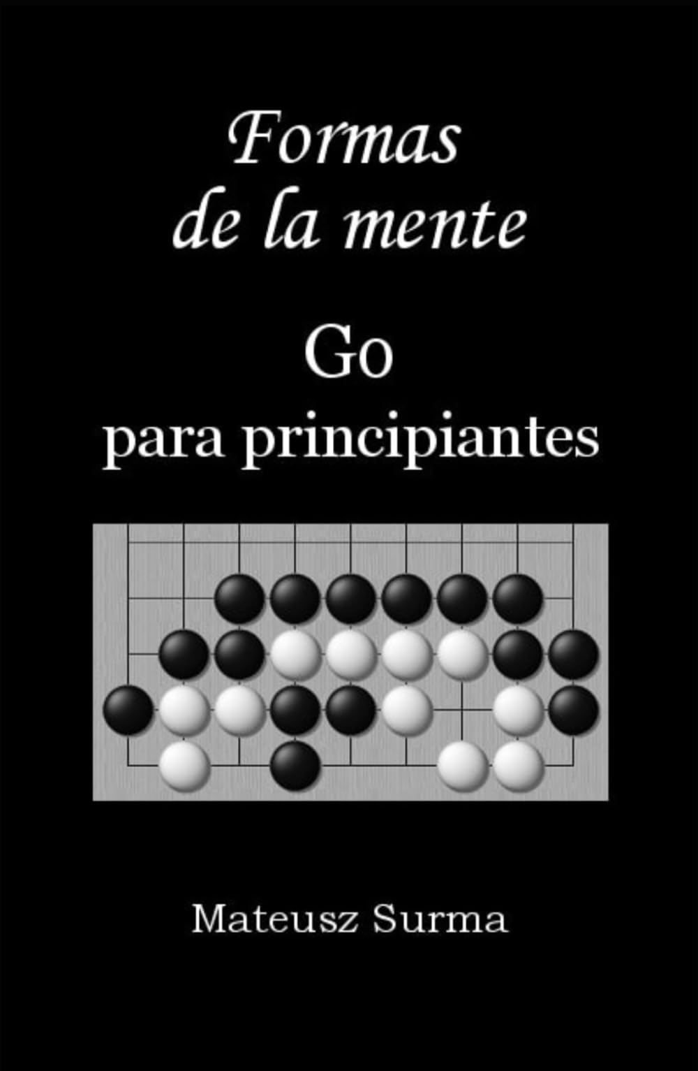 Libro: Formas de la mente. Go para principiantes.: Aprende a jugar el juego de Go (baduk, weiqi) en 9x9, 13x13 y 19x19