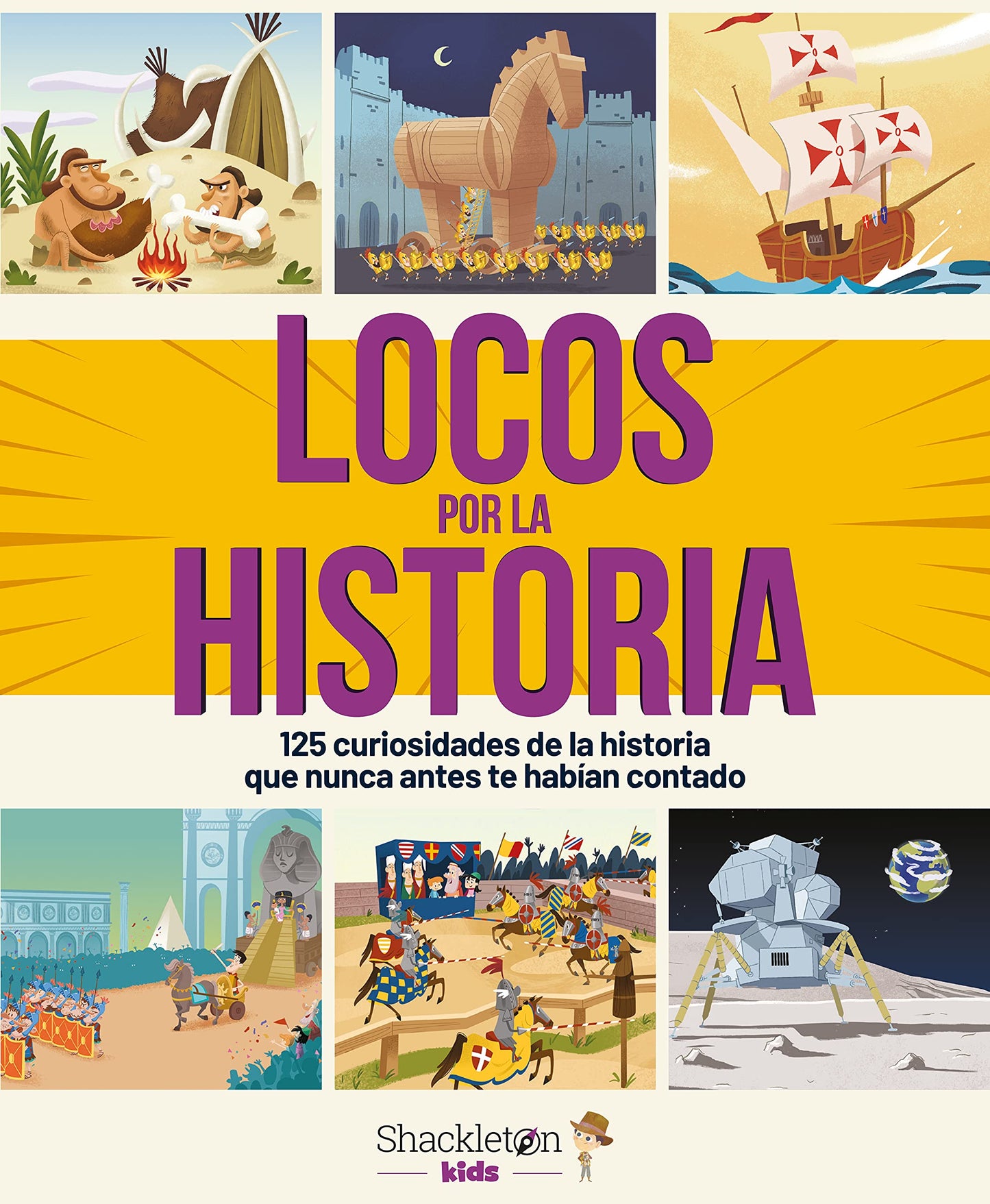 Locos por la historia: 125 curiosidades de la historia que nunca antes te habían contado | Libro infantil con hechos asombrosos del pasado, desde la prehistoria hasta nuestros días.