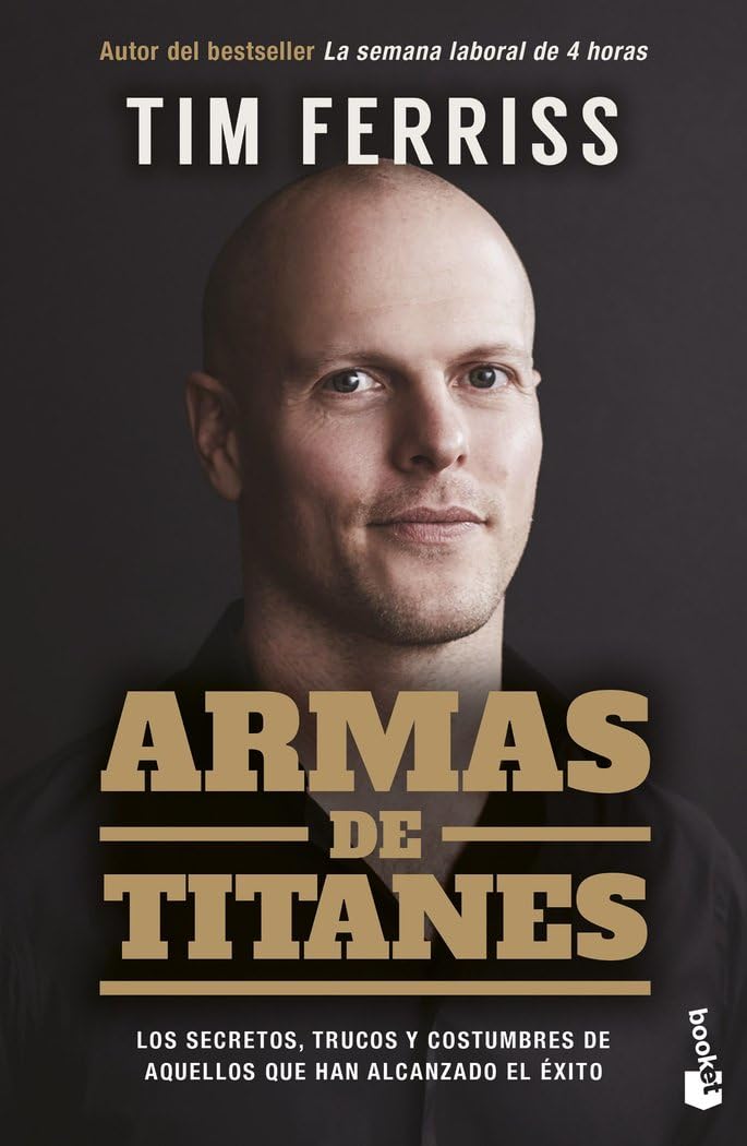Libro: Armas de titanes: Los secretos, trucos y costumbres de aquellos que han alcanzado el éxito (Empresa y Talento)