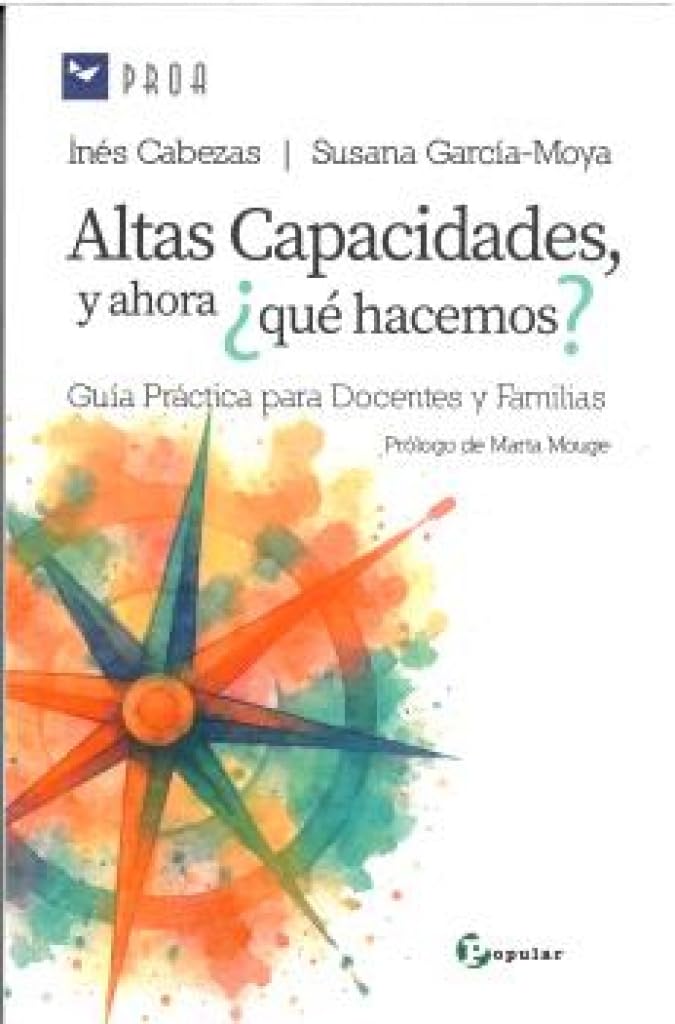 ALTAS CAPACIDADES, Y AHORA ¿QUÉ HACEMOS?: Guía práctica para docentes y familia: 66 (Proa)
