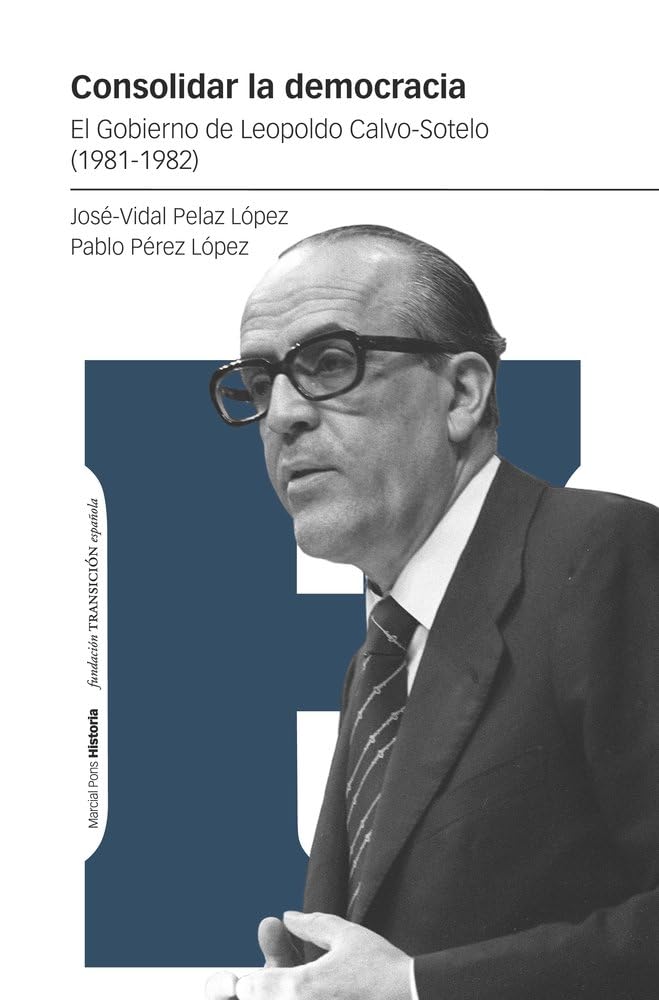 Libro: Consolidar la democracia: El Gobierno de Leopoldo Calvo-Sotelo (1981-1982)