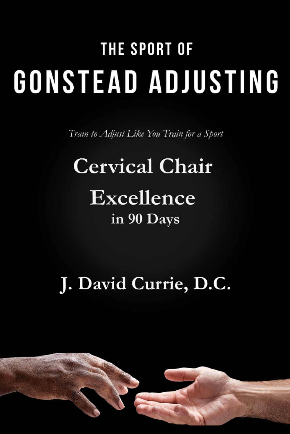 Libro: The Sport of Gonstead Adjusting: Cervical Chair Excellence in 90 Days
