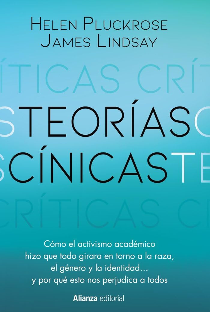 Libro: Teorías cínicas: Cómo el activismo del mundo académico hizo que todo girara en torno a la raza, el género y la identidad... y por qué esto nos perjudica a todos